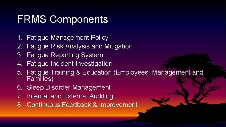 FRMS Components 1. 2. 3. 4. 5. Fatigue Management Policy Fatigue Risk Analysis and