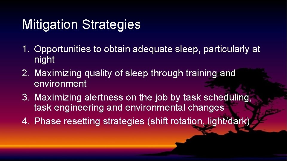 Mitigation Strategies 1. Opportunities to obtain adequate sleep, particularly at night 2. Maximizing quality