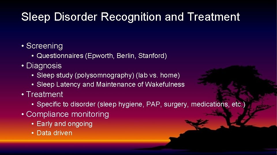 Sleep Disorder Recognition and Treatment • Screening • Questionnaires (Epworth, Berlin, Stanford) • Diagnosis