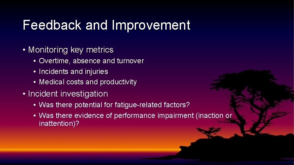 Feedback and Improvement • Monitoring key metrics • Overtime, absence and turnover • Incidents