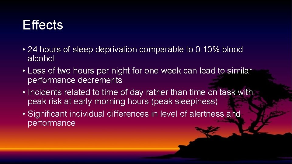 Effects • 24 hours of sleep deprivation comparable to 0. 10% blood alcohol •