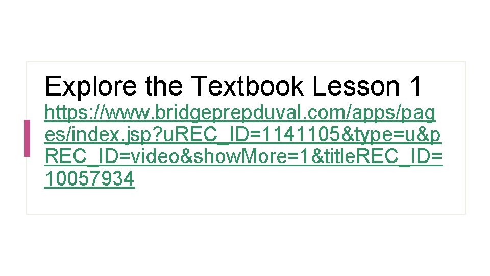 Explore the Textbook Lesson 1 https: //www. bridgeprepduval. com/apps/pag es/index. jsp? u. REC_ID=1141105&type=u&p REC_ID=video&show.
