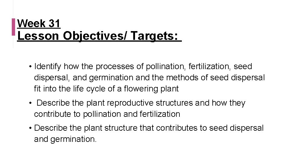 Week 31 Lesson Objectives/ Targets: • Identify how the processes of pollination, fertilization, seed