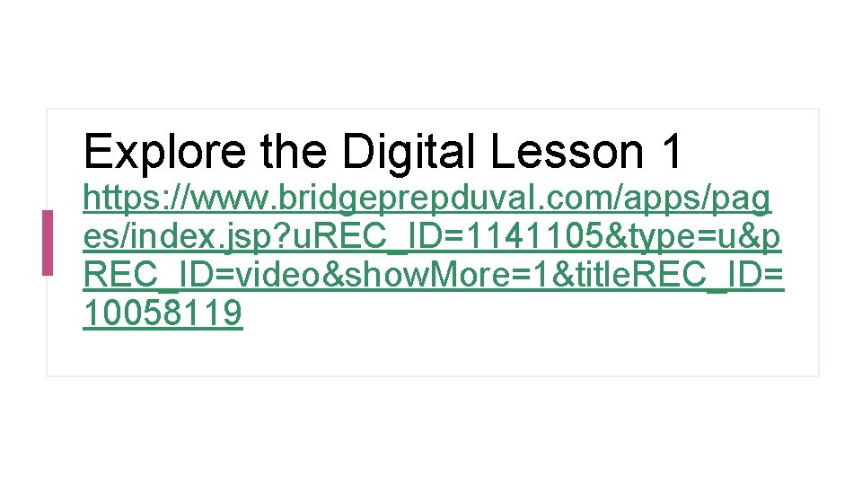 Explore the Digital Lesson 1 https: //www. bridgeprepduval. com/apps/pag es/index. jsp? u. REC_ID=1141105&type=u&p REC_ID=video&show.