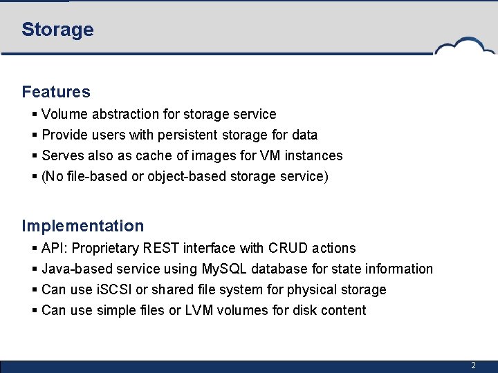 Storage Features § Volume abstraction for storage service § Provide users with persistent storage