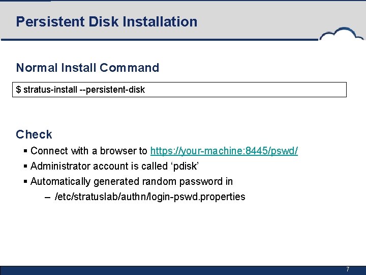 Persistent Disk Installation Normal Install Command $ stratus-install --persistent-disk Check § Connect with a