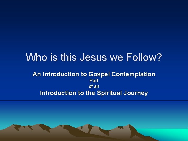 Who is this Jesus we Follow? An Introduction to Gospel Contemplation Part of an