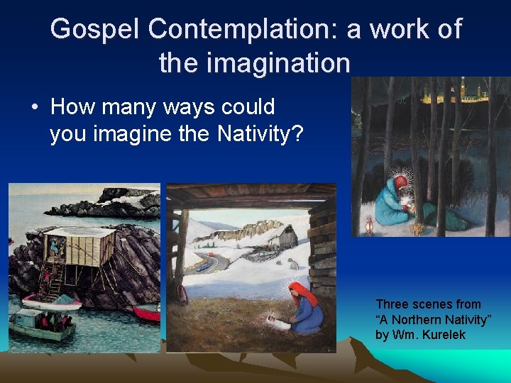 Gospel Contemplation: a work of the imagination • How many ways could you imagine