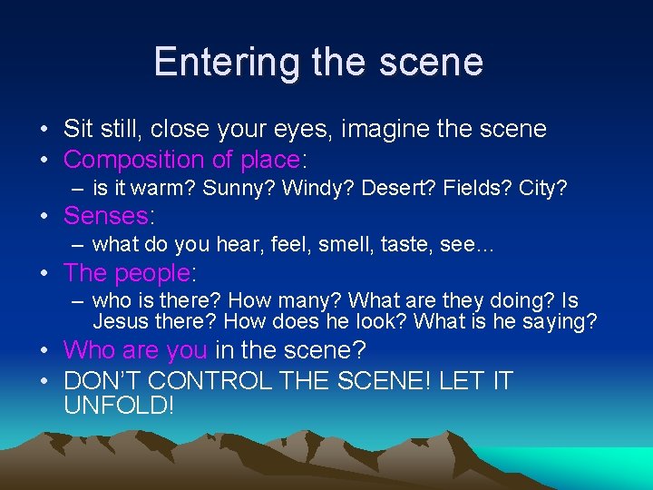 Entering the scene • Sit still, close your eyes, imagine the scene • Composition