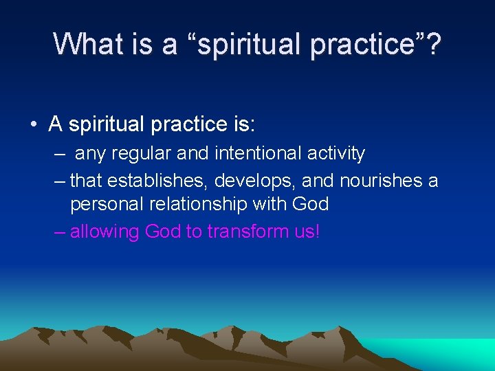 What is a “spiritual practice”? • A spiritual practice is: – any regular and