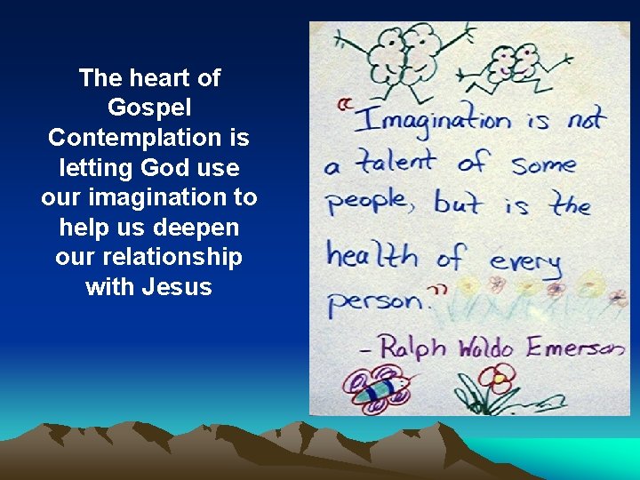 The heart of Gospel Contemplation is letting God use our imagination to help us