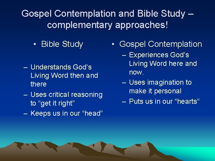 Gospel Contemplation and Bible Study – complementary approaches! • Bible Study – Understands God’s