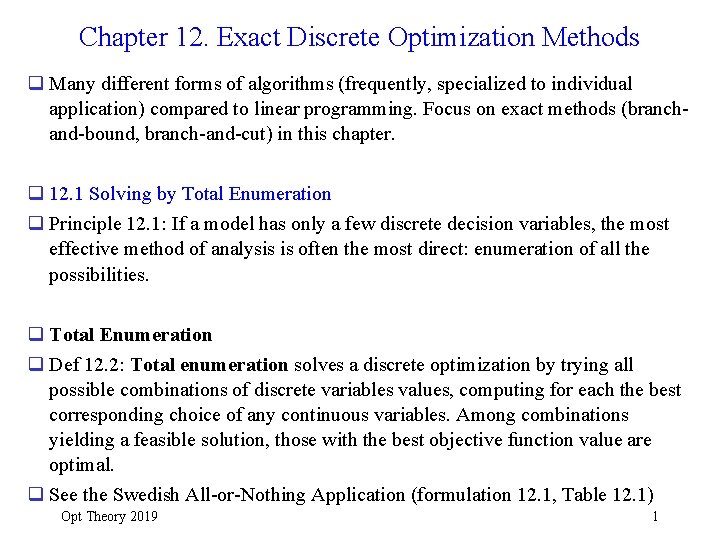 Chapter 12. Exact Discrete Optimization Methods q Many different forms of algorithms (frequently, specialized