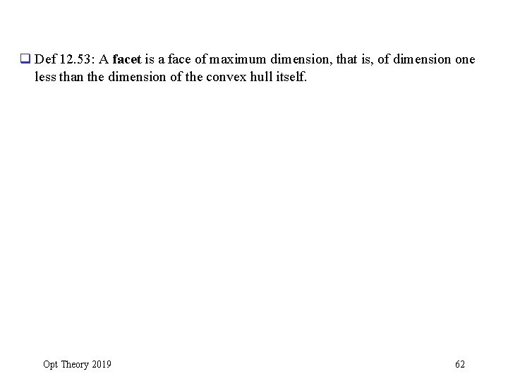 q Def 12. 53: A facet is a face of maximum dimension, that is,