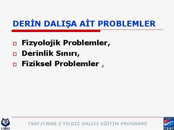 DERİN DALIŞA AİT PROBLEMLER o o o Fizyolojik Problemler, Derinlik Sınırı, Fiziksel Problemler ,