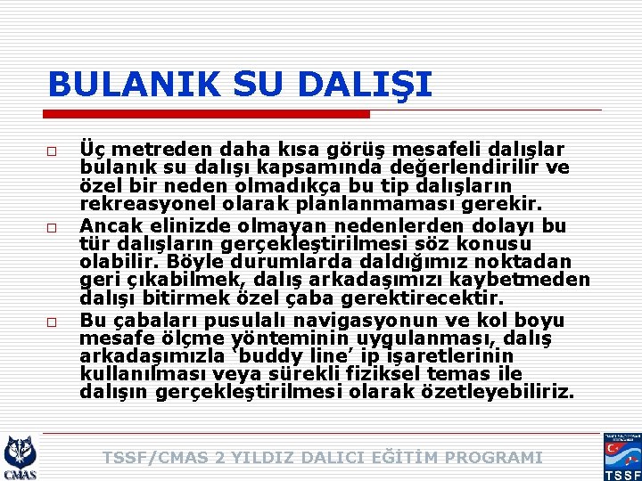 BULANIK SU DALIŞI o o o Üç metreden daha kısa görüş mesafeli dalışlar bulanık