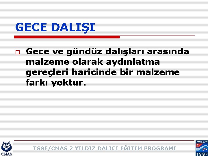 GECE DALIŞI o Gece ve gündüz dalışları arasında malzeme olarak aydınlatma gereçleri haricinde bir