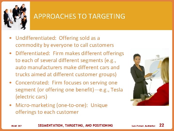 APPROACHES TO TARGETING • Undifferentiated: Offering sold as a commodity by everyone to call