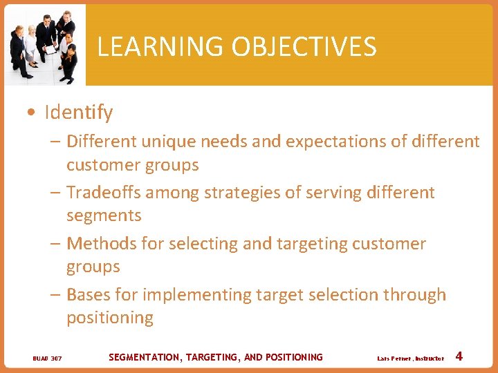 LEARNING OBJECTIVES • Identify – Different unique needs and expectations of different customer groups