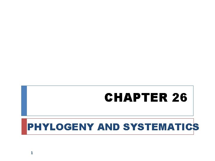 CHAPTER 26 PHYLOGENY AND SYSTEMATICS 1 