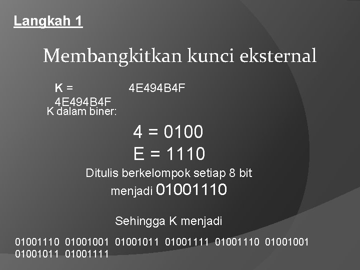 Langkah 1 Membangkitkan kunci eksternal K= 4 E 494 B 4 F K dalam