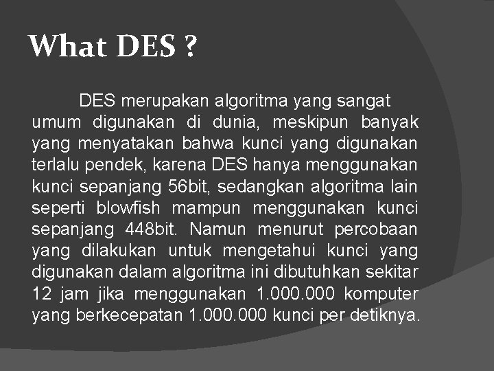 What DES ? DES merupakan algoritma yang sangat umum digunakan di dunia, meskipun banyak
