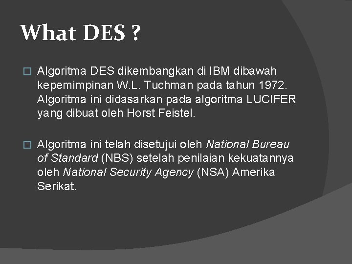 What DES ? � Algoritma DES dikembangkan di IBM dibawah kepemimpinan W. L. Tuchman