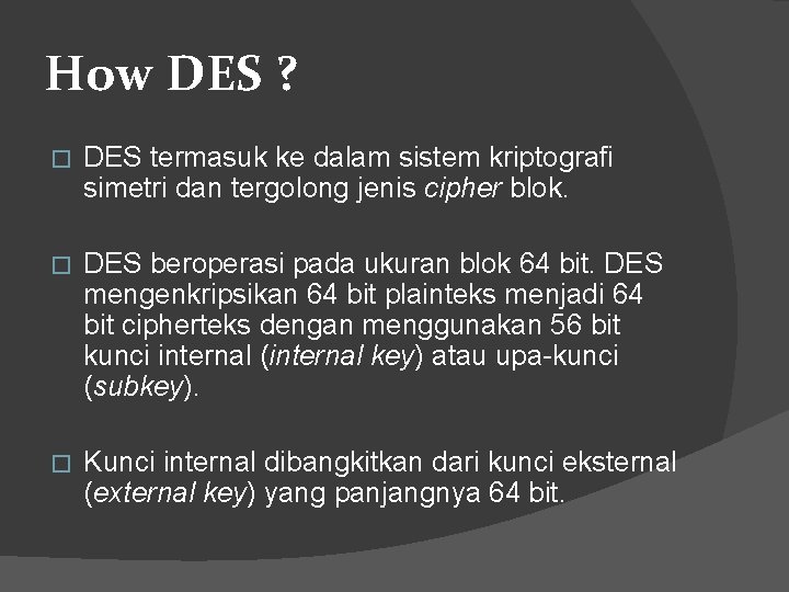 How DES ? � DES termasuk ke dalam sistem kriptografi simetri dan tergolong jenis