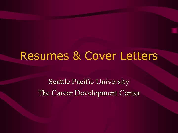 Resumes & Cover Letters Seattle Pacific University The Career Development Center 