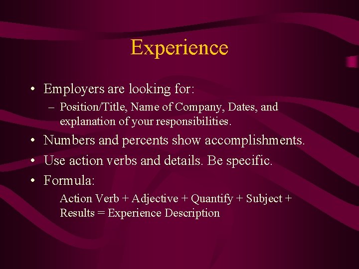 Experience • Employers are looking for: – Position/Title, Name of Company, Dates, and explanation