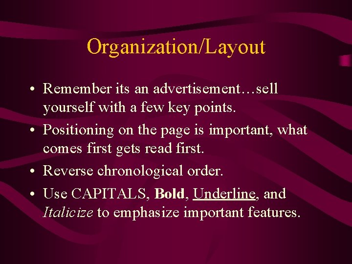 Organization/Layout • Remember its an advertisement…sell yourself with a few key points. • Positioning