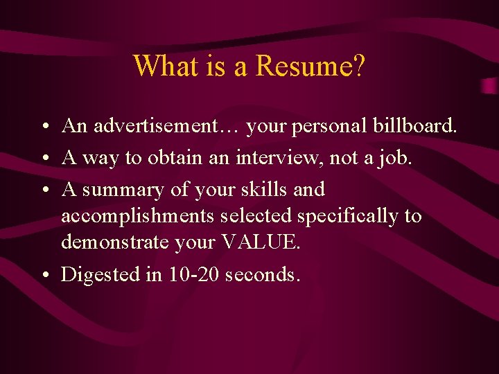 What is a Resume? • An advertisement… your personal billboard. • A way to