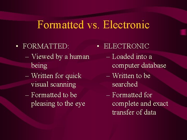 Formatted vs. Electronic • FORMATTED: – Viewed by a human being – Written for