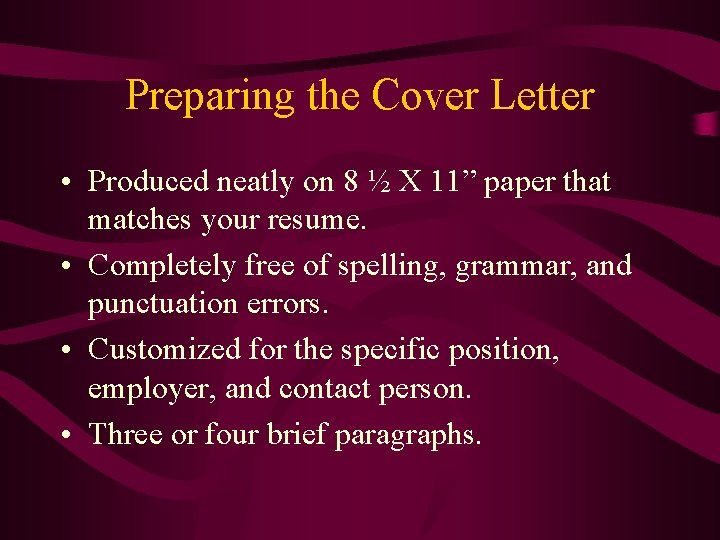 Preparing the Cover Letter • Produced neatly on 8 ½ X 11” paper that