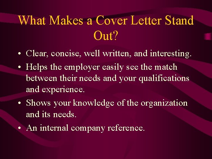 What Makes a Cover Letter Stand Out? • Clear, concise, well written, and interesting. What Makes a Cover Letter Stand Out? • Clear, concise, well written, and interesting.