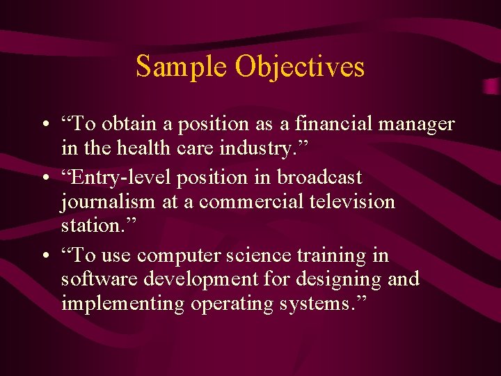 Sample Objectives • “To obtain a position as a financial manager in the health