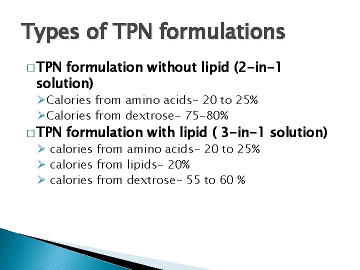 Types of TPN formulations � TPN formulation without lipid (2 -in-1 solution) ØCalories from