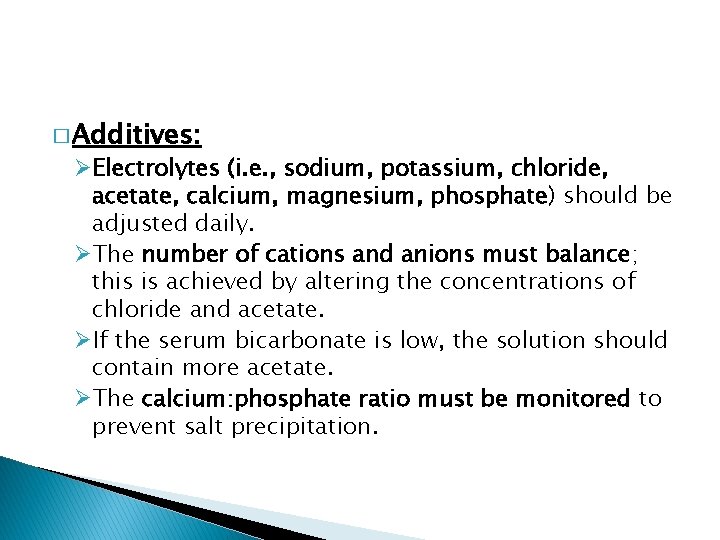 � Additives: ØElectrolytes (i. e. , sodium, potassium, chloride, acetate, calcium, magnesium, phosphate) should