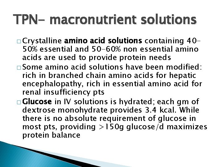 TPN- macronutrient solutions � Crystalline amino acid solutions containing 4050% essential and 50 -60%