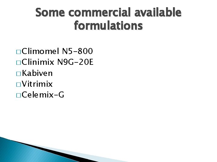 Some commercial available formulations � Climomel N 5 -800 � Clinimix N 9 G-20