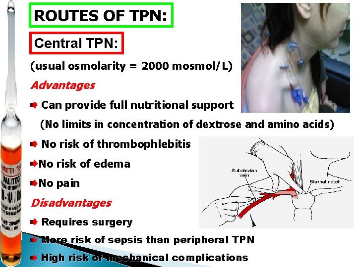 ROUTES OF TPN: Central TPN: (usual osmolarity = 2000 mosmol/L) Advantages Can provide full