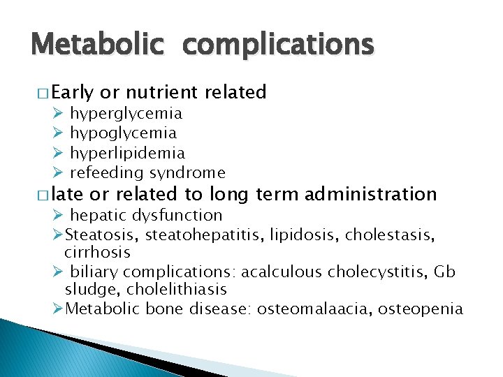 Metabolic complications � Early Ø Ø or nutrient related hyperglycemia hypoglycemia hyperlipidemia refeeding syndrome