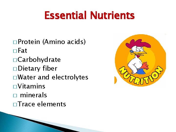 Essential Nutrients � Protein � Fat (Amino acids) � Carbohydrate � Dietary fiber �