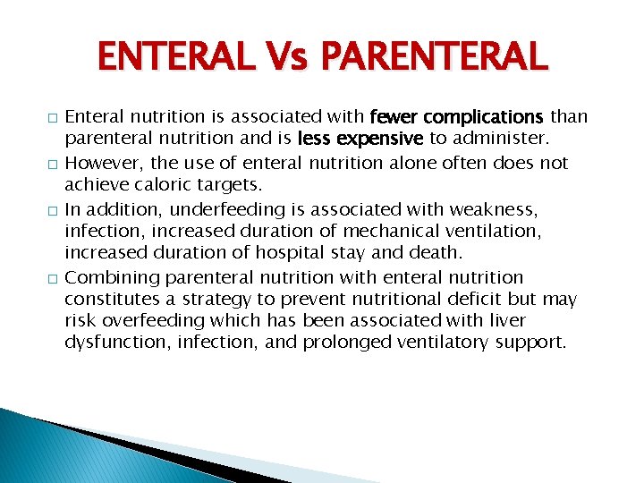 ENTERAL Vs PARENTERAL � � Enteral nutrition is associated with fewer complications than parenteral