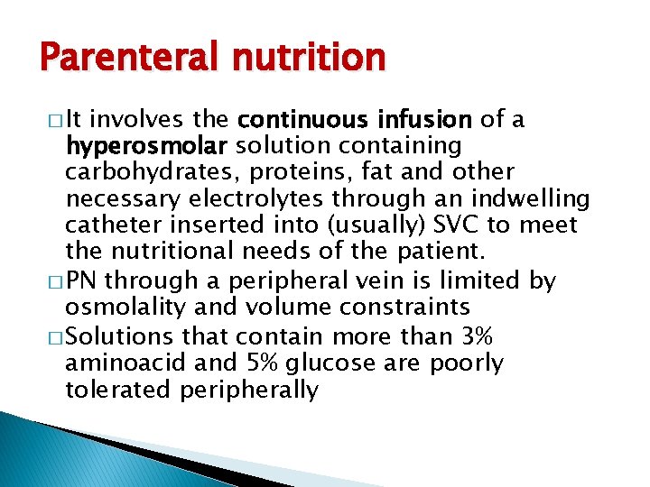 Parenteral nutrition � It involves the continuous infusion of a hyperosmolar solution containing carbohydrates,
