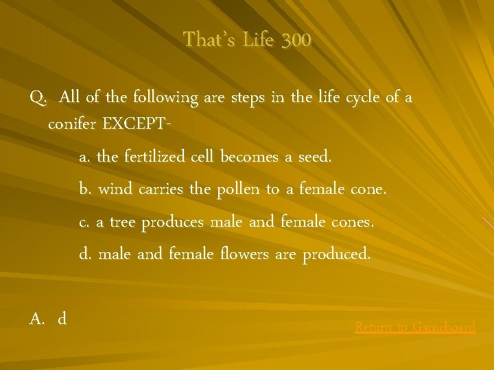 That’s Life 300 Q. All of the following are steps in the life cycle