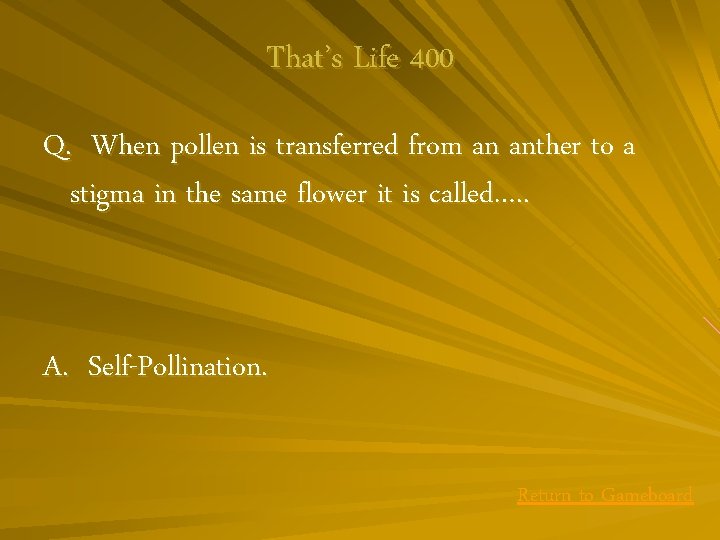 That’s Life 400 Q. When pollen is transferred from an anther to a stigma