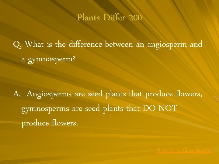 Plants Differ 200 Q. What is the difference between an angiosperm and a gymnosperm?