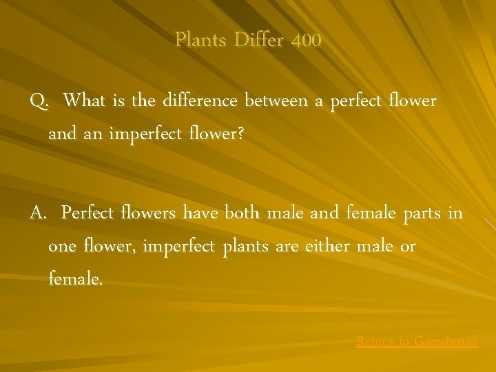 Plants Differ 400 Q. What is the difference between a perfect flower and an