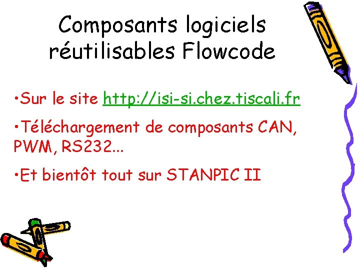 Composants logiciels réutilisables Flowcode • Sur le site http: //isi-si. chez. tiscali. fr •